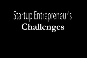 Startup Entrepreneur's Challenges