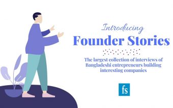 Introducing Founder Stories: The Largest Collection Of Interviews Of Bangladeshi Entrepreneurs