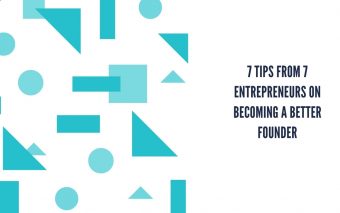 On Becoming A Better Founder: 7 Tips From 7 Entrepreneurs