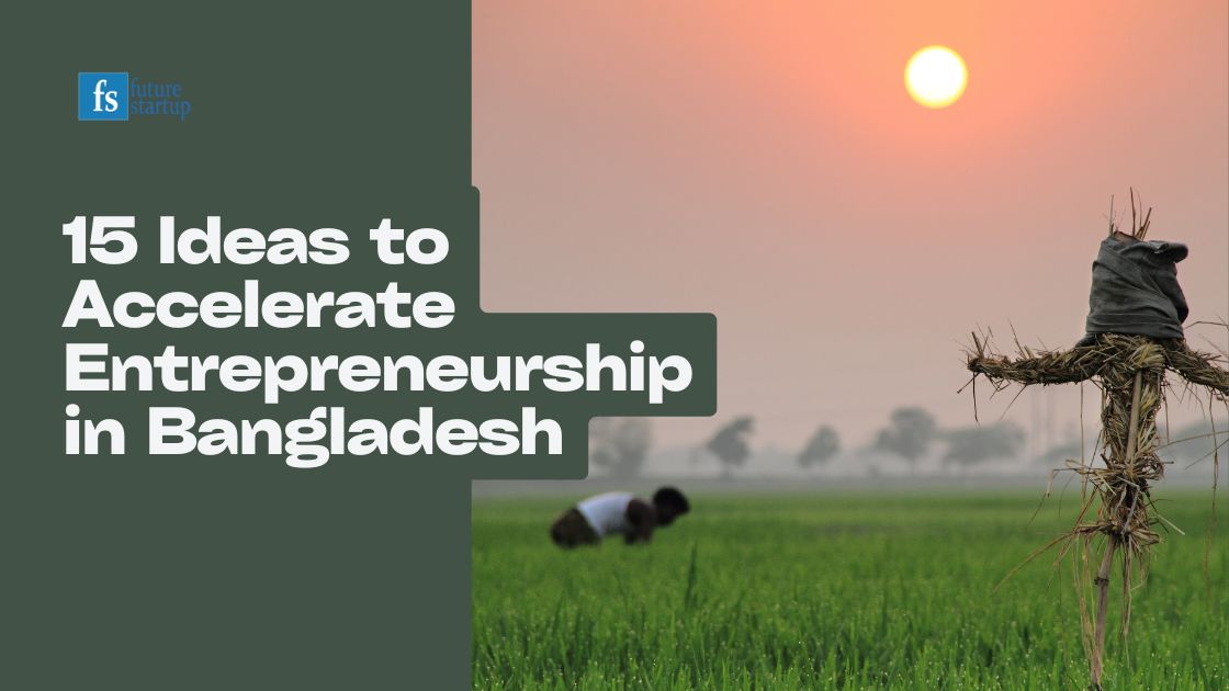 ideas to Accelerate Entrepreneurship in Bangladesh