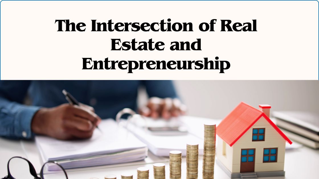 The Intersection of Real Estate and Entrepreneurship