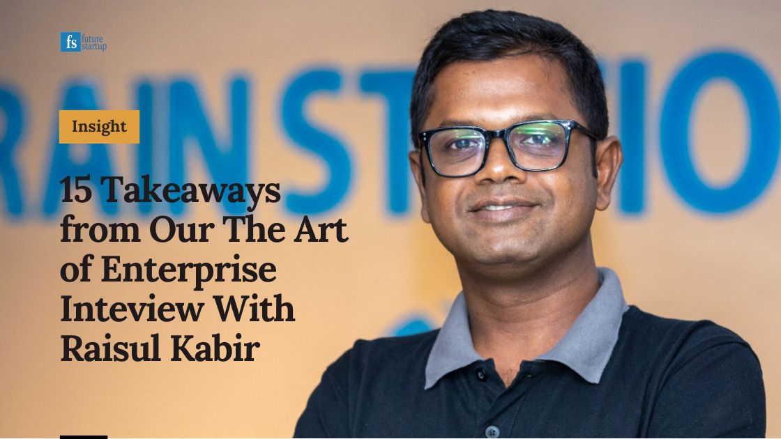 takeaways from Raisul Kabir interview